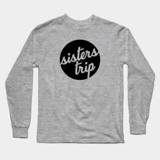 black sisters trip (it's black ink, I'm not being racist) T-Shirt Long Sleeve T-Shirt